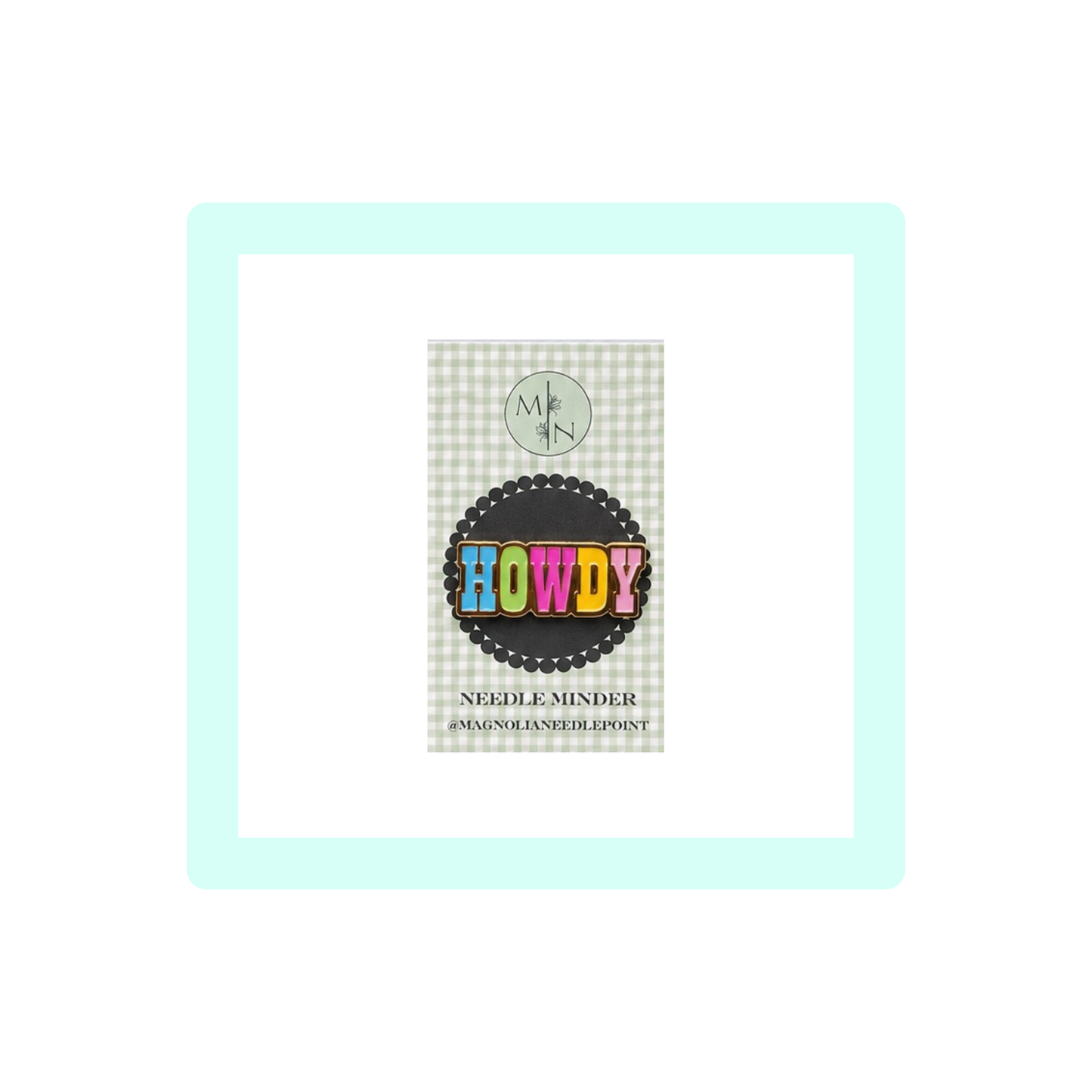 HOWDY Needle Minder | Magnolia Needlepoint