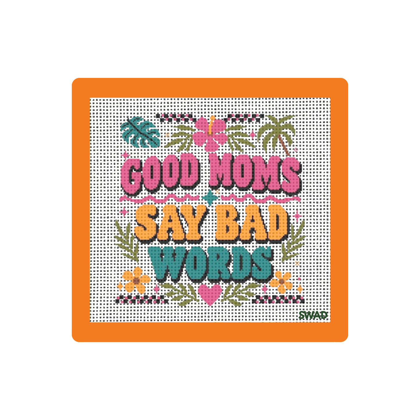 Good Moms Say Bad Words | Needlepoint Canvas | Seaweed Apparel & Design