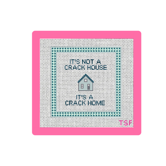 It's Not a Crack House, It's a Crack Home - Needlepoint Canvas