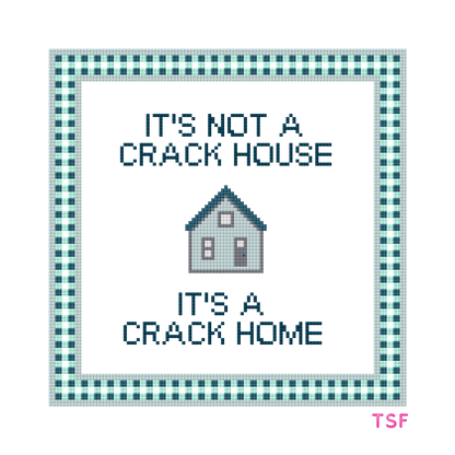 It's Not a Crack House, It's a Crack Home - Needlepoint Canvas