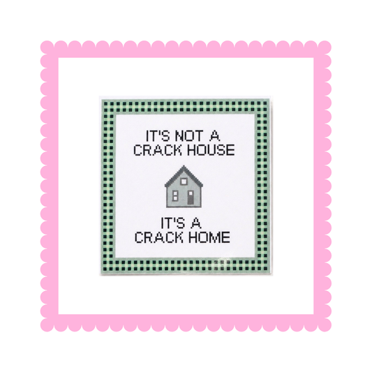 It's Not a Crack House, It's a Crack Home - Sticker