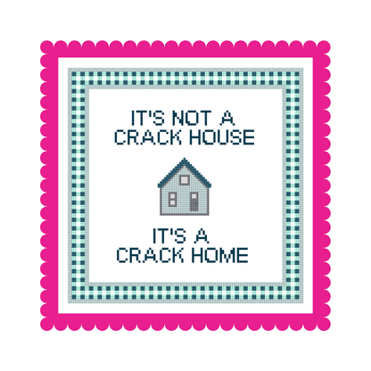 It's Not a Crack House, It's a Crack Home - Needlepoint Canvas