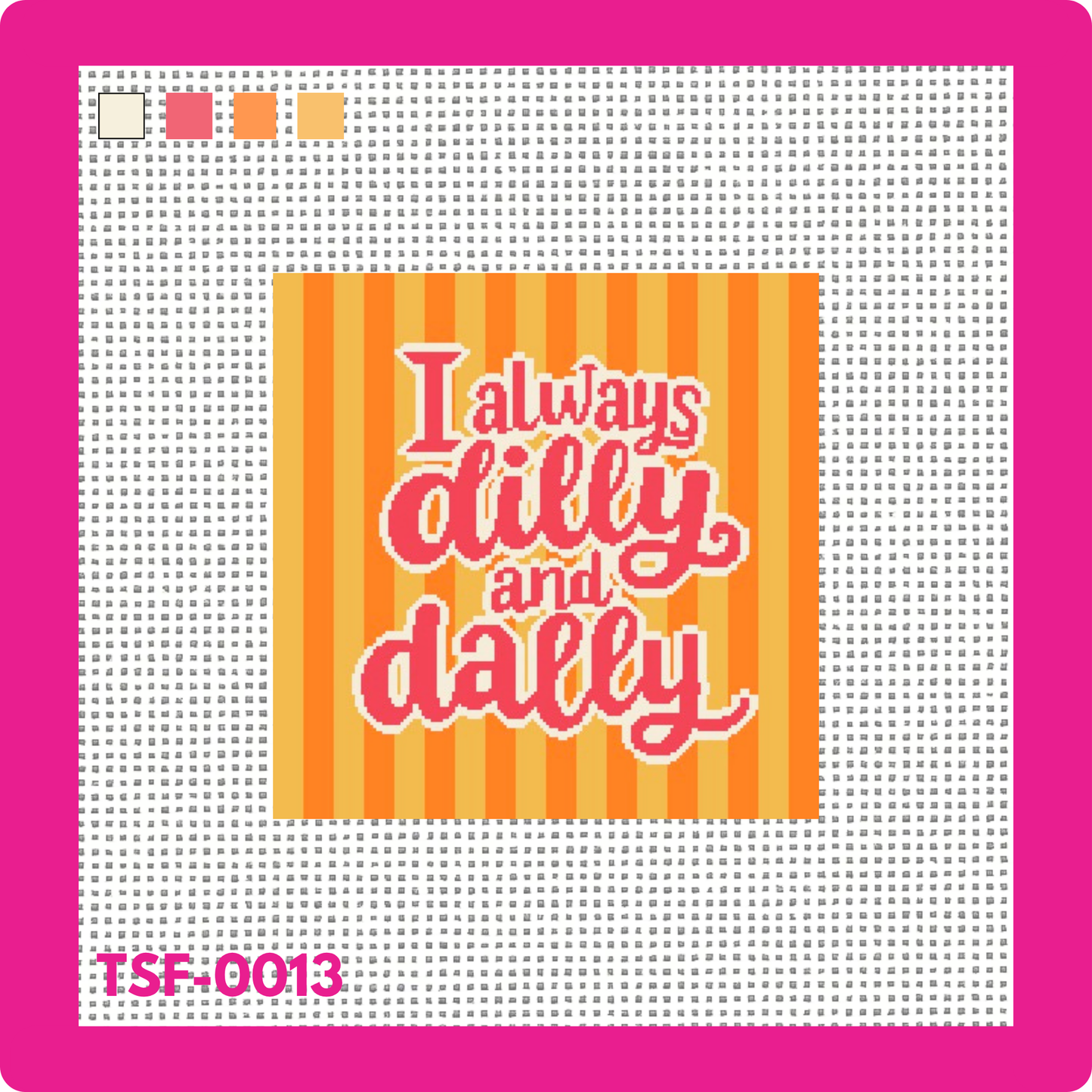 Always Dilly & Dally - Needlepoint Canvas