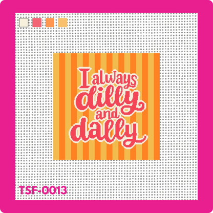 Always Dilly & Dally - Needlepoint Canvas