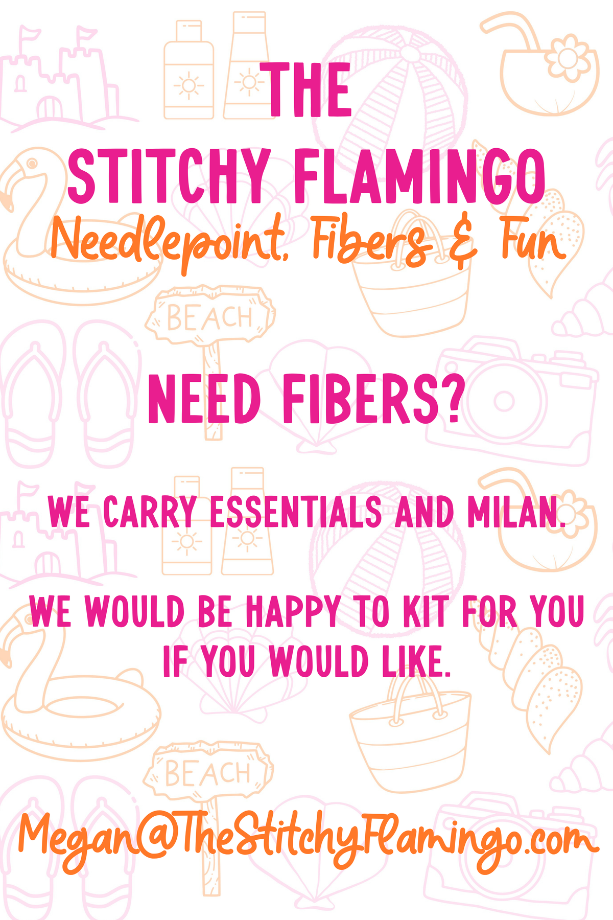 A promotional flyer for 'The Stitchy Flamingo Needlepoint, Fibers & Fun' featuring pink and orange text on a white background with light pink beach-themed doodles. That says "Need Fibers? We carry essentials and milan. We would be happy to kit for you.